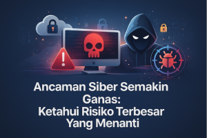 Ancaman-Siber-Semakin-Ganas-Ketahui-Risiko-Terbesar-Yang-Menanti