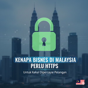 Kenapa-Bisnes-di-Malaysia-Perlu-HTTPS-untuk-Kekal-Dipercayai-Pelanggan.